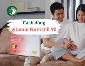Cách dùng vitamin bầu Nutristill 90